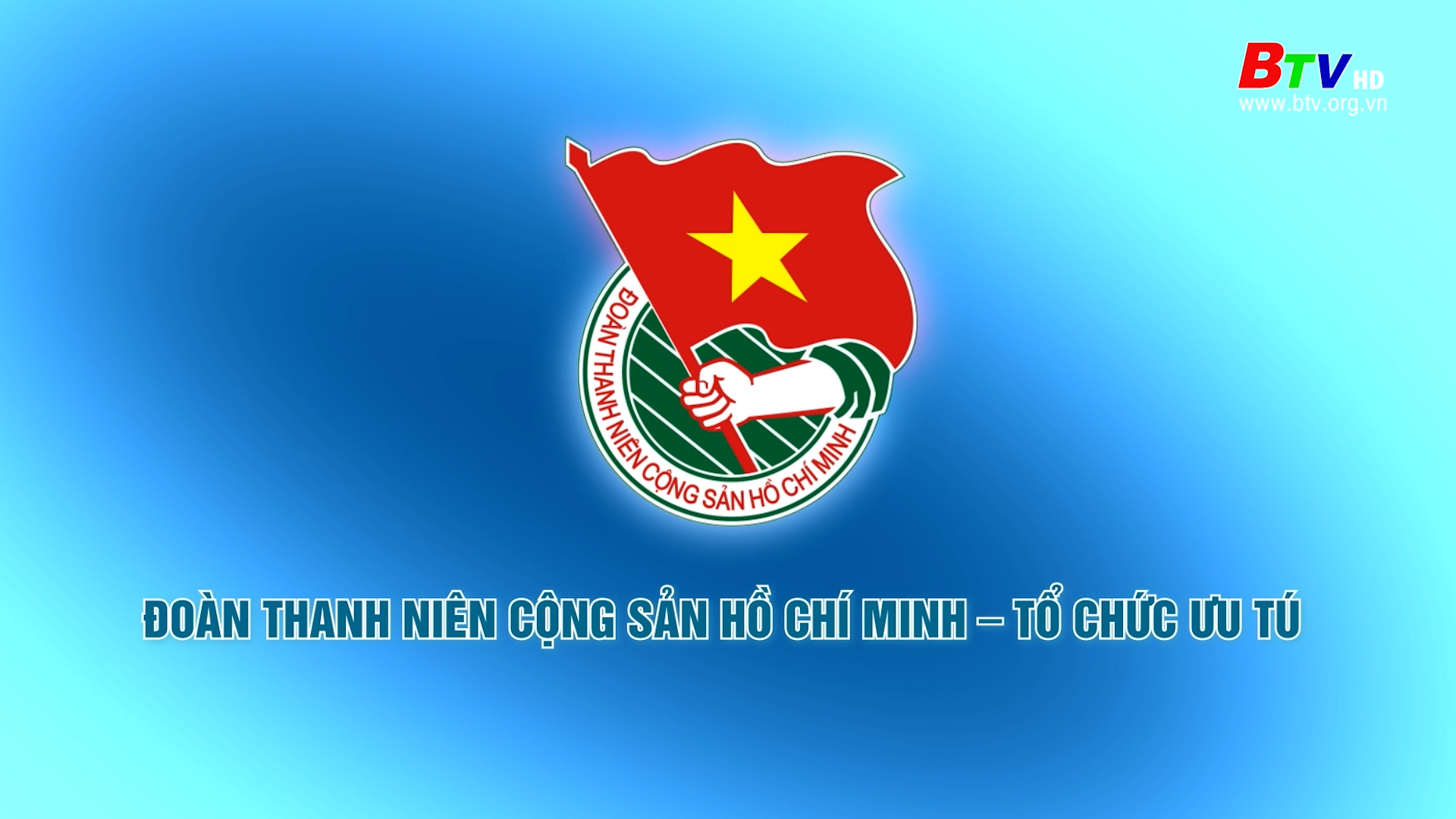 Đoàn Thanh Niên Cộng Sản Hồ Chí Minh – Tổ chức ưu tú 